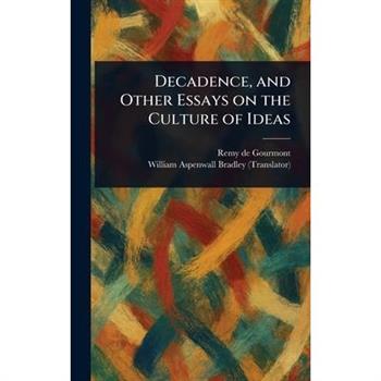 Decadence, and Other Essays on the Culture of Ideas