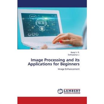 Image Processing and its Applications for Beginners