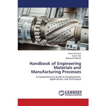 Handbook of Engineering Materials and Manufacturing Processes