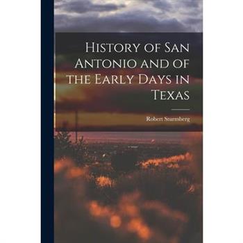 History of San Antonio and of the Early Days in Texas