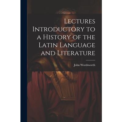 Lectures Introductory to a History of the Latin Language and Literature