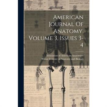 American Journal Of Anatomy, Volume 3, Issues 3-4