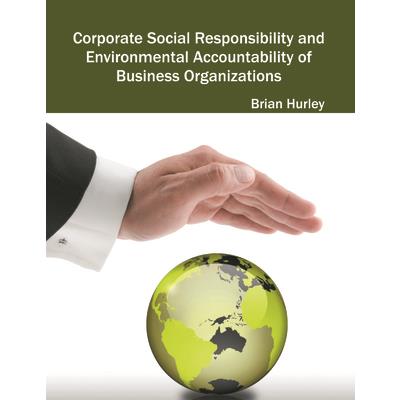 Corporate Social Responsibility and Environmental Accountability of Business Organizations