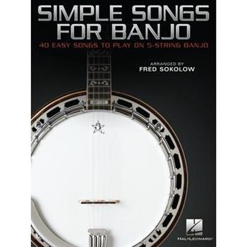 Simple Songs for Banjo: 40 Easy Songs to Play on 5-String Banjo Arranged by Fred Sokolow