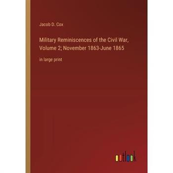 Military Reminiscences of the Civil War, Volume 2; November 1863-June 1865