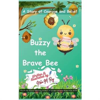 Buzzy The Brave Bee - A Story Of Courage And Belief
