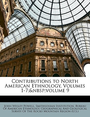 Contributions to North American Ethnology, Volumes 1-7; Volume 9