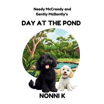 Needy McCreedy and Gently McBently's Day at the Pond