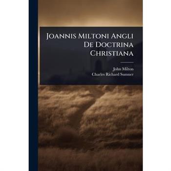 Joannis Miltoni Angli De Doctrina Christiana
