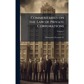 Commentaries on the Law of Private Corporations