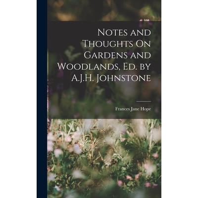 Notes and Thoughts On Gardens and Woodlands, Ed. by A.J.H. Johnstone