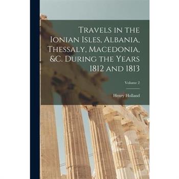 Travels in the Ionian Isles, Albania, Thessaly, Macedonia, &c. During the Years 1812 and 1813; Volume 2