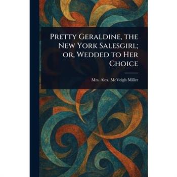 Pretty Geraldine, the New York Salesgirl; or, Wedded to Her Choice
