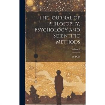The Journal of Philosophy, Psychology and Scientific Methods; Volume 2
