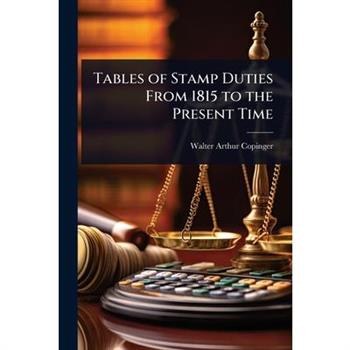 Tables of Stamp Duties From 1815 to the Present Time