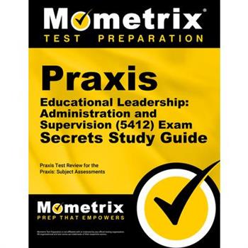 Praxis Educational Leadership: Administration and Supervision (5412) Exam Secrets Study Guide