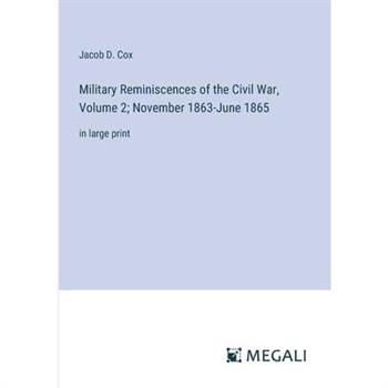 Military Reminiscences of the Civil War, Volume 2; November 1863-June 1865