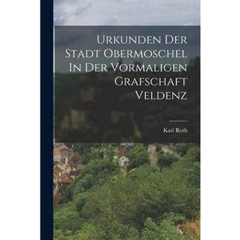 Urkunden Der Stadt Obermoschel In Der Vormaligen Grafschaft Veldenz