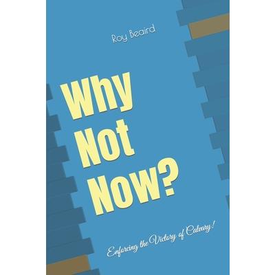 Why Not Now