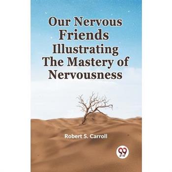 Our Nervous Friends Illustrating The Mastery Of Nervousness