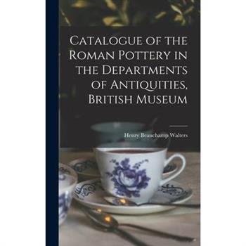 Catalogue of the Roman Pottery in the Departments of Antiquities, British Museum