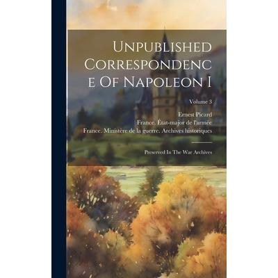 Unpublished Correspondence Of Napoleon I