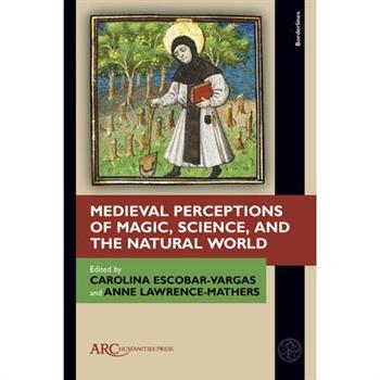 Medieval Perceptions of Magic, Science, and the Natural World