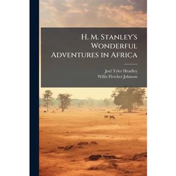 H. M. Stanley's Wonderful Adventures in Africa