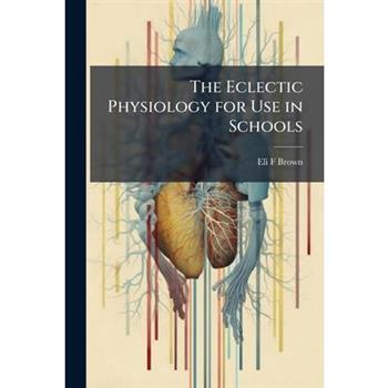 The Eclectic Physiology for Use in Schools