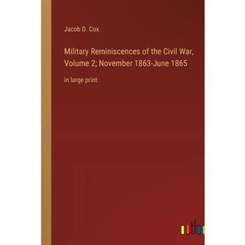 Military Reminiscences of the Civil War, Volume 2; November 1863-June 1865