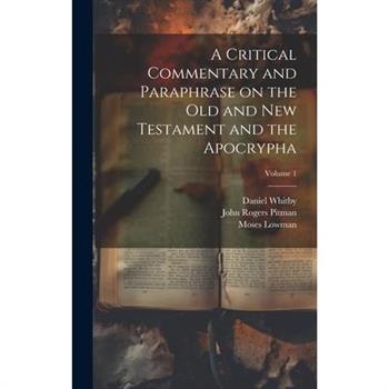 A Critical Commentary and Paraphrase on the Old and New Testament and the Apocrypha; Volume 1