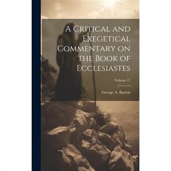 A Critical and Exegetical Commentary on the Book of Ecclesiastes; Volume 17