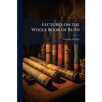Lectures on the Whole Book of Ruth
