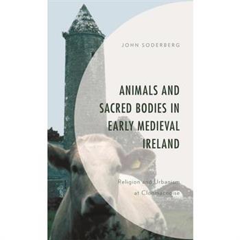 Animals and Sacred Bodies in Early Medieval Ireland