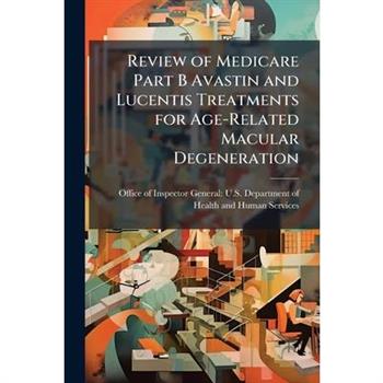 Review of Medicare Part B Avastin and Lucentis Treatments for Age-Related Macular Degeneration