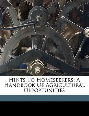 Hints to Homeseekers; A Handbook of Agricultural Opportunities