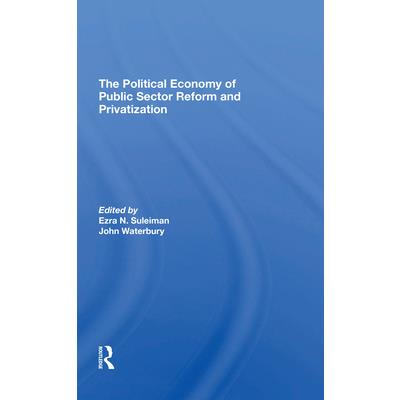 The Political Economy of Public Sector Reform and Privatization