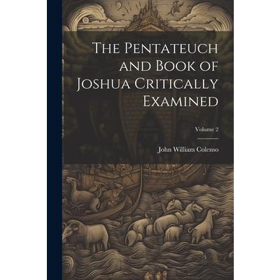 The Pentateuch and Book of Joshua Critically Examined; Volume 2