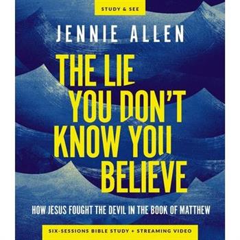 The Lie You Don't Know You Believe Bible Study Guide Plus Streaming Video