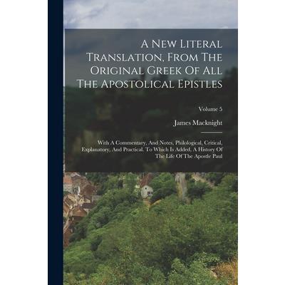 A New Literal Translation, From The Original Greek Of All The Apostolical Epistles