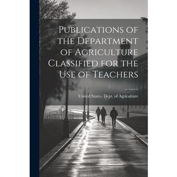 Publications of the Department of Agriculture Classified for the Use of Teachers