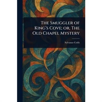 The Smuggler of King's Cove; or, The Old Chapel Mystery