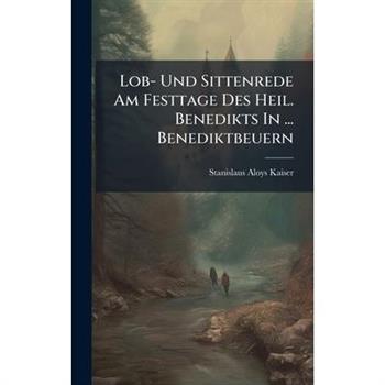 Lob- Und Sittenrede Am Festtage Des Heil. Benedikts In ... Benediktbeuern