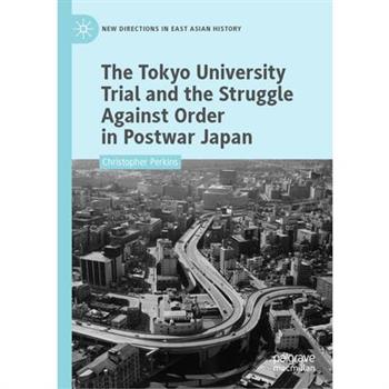The Tokyo University Trial and the Struggle Against Order in Postwar Japan