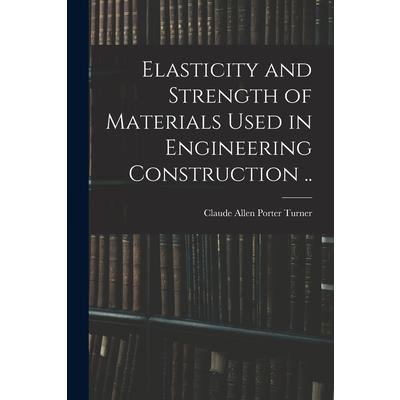 Elasticity and Strength of Materials Used in Engineering Construction ..
