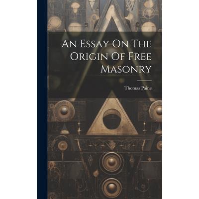 An Essay On The Origin Of Free Masonry An Essay On The Origin Of Free Masonry