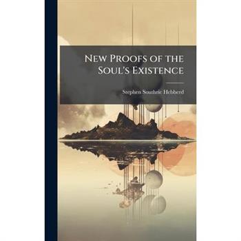 New Proofs of the Soul’s Existence