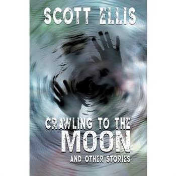 Crawling to the Moon and other stories