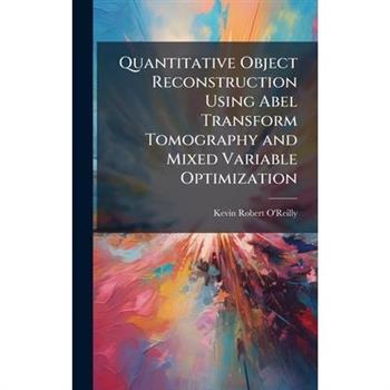 Quantitative Object Reconstruction Using Abel Transform Tomography and Mixed Variable Optimization