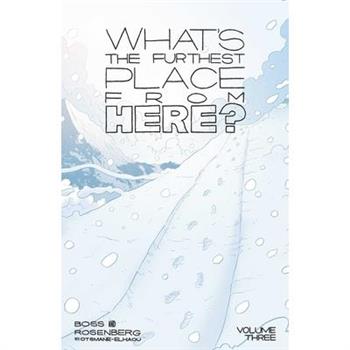 What’s the Furthest Place from Here? Volume 3